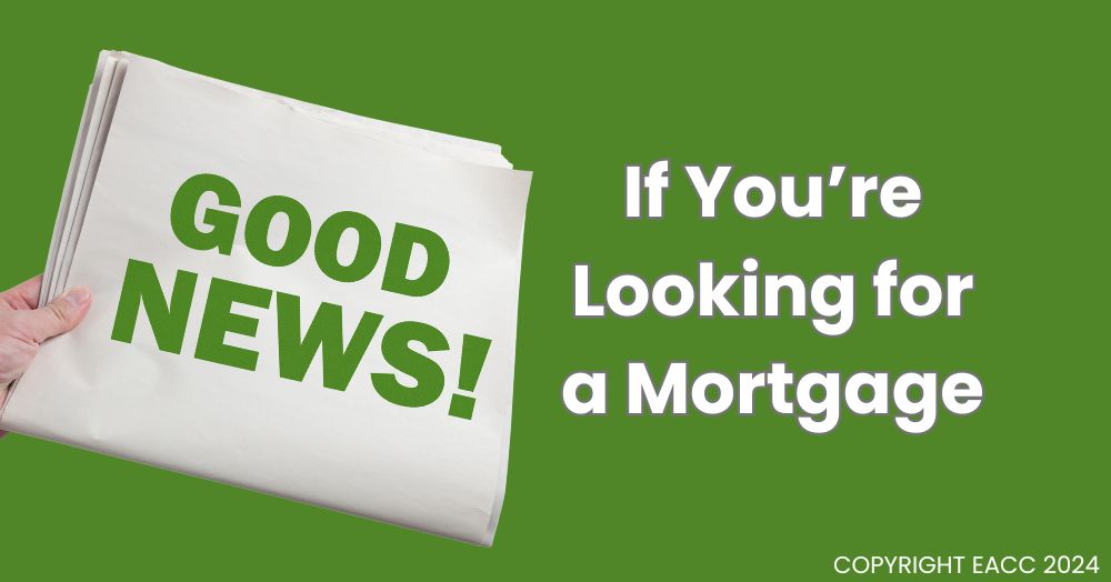Good news if you're looking for a mortgage