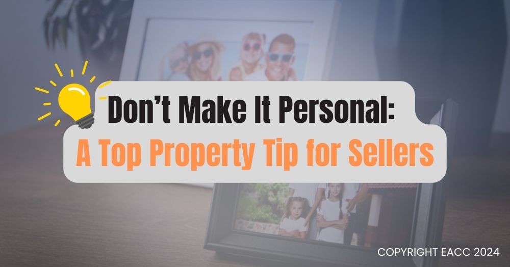 Don’t Make It Personal: A Top Property Tip for Sellers